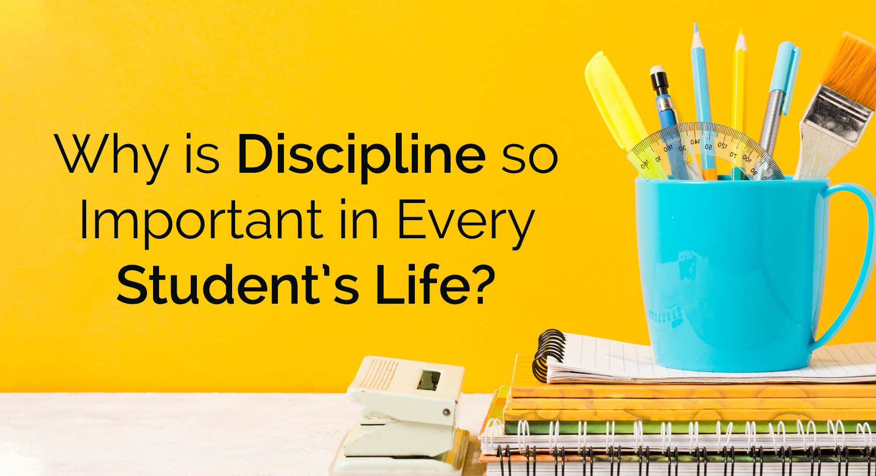 Why is discipline so important in every student’s life?